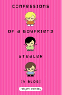 Confessions of a Boyfriend Stealer: A Blog