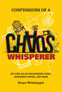 Confessions of a Chaos Whisperer: My Life as an Organizing Guru, Business Owner, and Mom