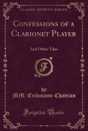 Confessions of a Clarionet Player: And Other Tales (Classic Reprint)