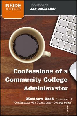 Confessions of a Community College Administrator - Reed, Matthew, and McClenney, Kay (Foreword by)