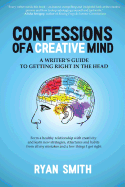 Confessions of a Creative Mind: A Writer's Guide to Getting Right in the Head