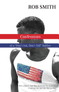 Confessions of a Don't Ask, Don't Tell Soldier: How a Black, Gay Man Survived the Infantry, Coming Out, and the War in Iraq