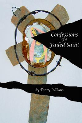 Confessions of a Failed Saint - Wilson, Terry