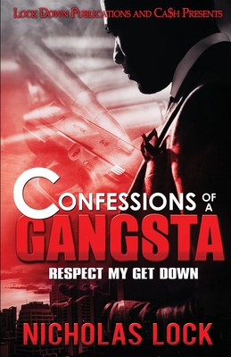 Confessions of a Gangsta: Respect my Get Down - Lock, Nicholas