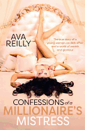 Confessions of a Millionaire's Mistress: the True Story of a Young Woman, an Illicit Affair and a World of Wealth and Glamour