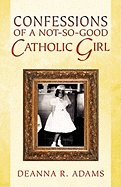 Confessions of a Not-So-Good Catholic Girl