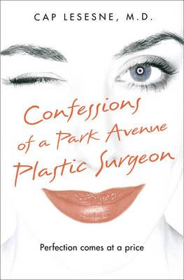 Confessions Of A Park Avenue Plastic Surgeon - Lesesne, Cap