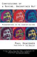 Confessions of a Raving, Unconfined Nut: Misadventures in Counter-Culture - Krassner, Paul