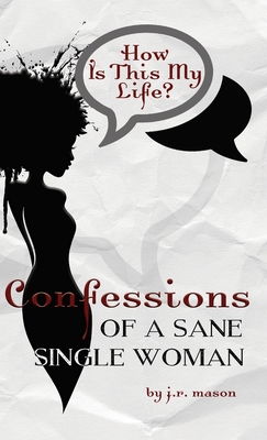 Confessions of a Sane Single Woman - Mason, J R