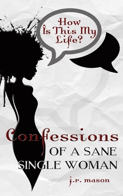Confessions of a Sane Single Woman - Mason, J R