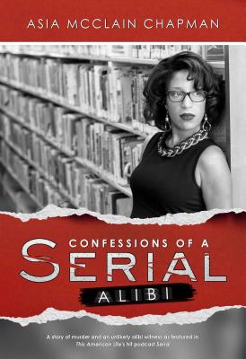 Confessions of a Serial Alibi - Chapman, Asia McClain