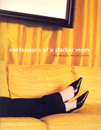 Confessions of a Slacker Mom - Mead-Ferro, Muffy