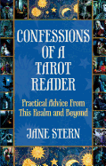 Confessions of a Tarot Reader: Practical Advice from This Realm and Beyond