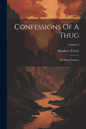 Confessions Of A Thug: In Three Volumes; Volume 3