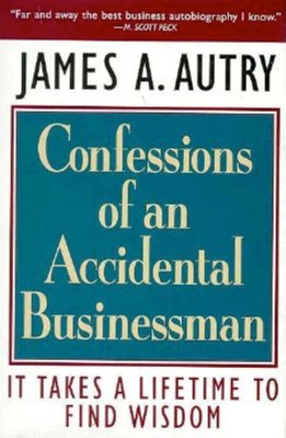 Confessions of an Accidental Businessman: It Takes a Lifetime to Find Wisdom - Autry, James A