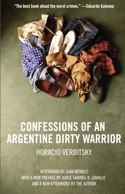 Confessions of an Argentine Dirty Warrior: A Firsthand Account of Atrocity - Verbitsky, Horacio