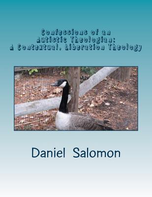 Confessions of an Autistic Theologian: Doing Theology in Pictures-A Contextual, Liberation Theology for Humans on the Autism Spectrum - Berberi Ph D, Tammy (Introduction by), and Salomon, Daniel Aaron