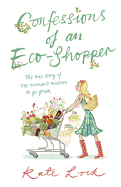Confessions of an Eco-shopper: The True Story of One Woman's Mission to Go Green