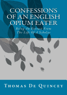 Confessions Of An English Opium Eater: Being An Extract From The Life Of A Scholar