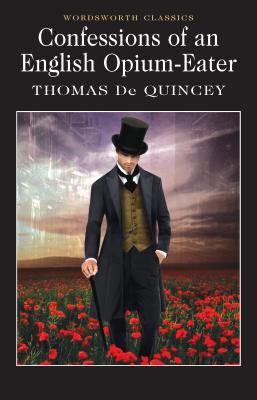 Confessions of an English Opium Eater - Quincey, Thomas de, and Carabine, Keith, Dr. (Series edited by), and Ellis, David (Introduction and notes by)