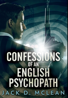 Confessions Of An English Psychopath: Premium Hardcover Edition - McLean, Jack D