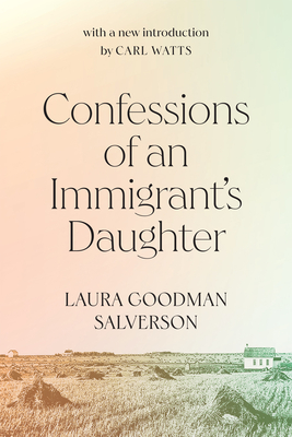 Confessions of an Immigrant's Daughter: Volume 265 - Salverson, Laura Goodman, and Watts, Carl (Introduction by)