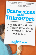 Confessions of an Introvert: The Shy Girl's Guide to Career, Networking and Getting the Most Out of Life - Wier, Meghan