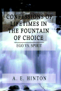 Confessions of Lifetimes in the Fountain of Choice: Ego Vs. Spirit