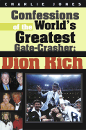 Confessions of the World's Greatest Gate Crasher: Dion Rich - Jones, Charlie