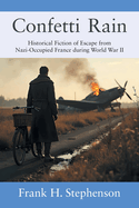 Confetti Rain: Historical Fiction of Escape from Nazi-Occupied France during World War II