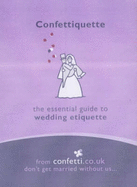 Confettiquette: The Essential Guide to Wedding Etiquette