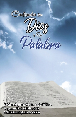 Confiando en Dios y Su Palabra: D?cimo segunda conferencia Regresando a la Biblia - Serna, Albert (Contributions by), and Rhodes, Kevin, and Miller, Dave