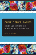 Confidence Games: Money and Markets in a World Without Redemption