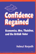 Confidence Regained: Economics, Mrs. Thatcher, and the British Voter