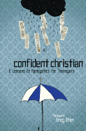 Confident Christian: 6 Lessons on Apologetics for Teenagers