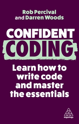 Confident Coding: Learn How to Code and Master the Essentials - Percival, Rob, and Woods, Darren