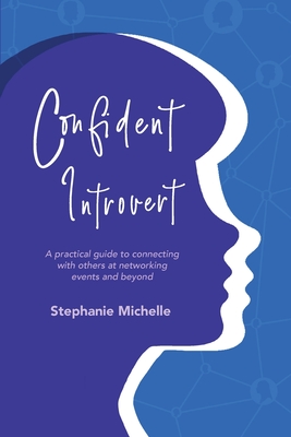 Confident Introvert: A Practical Guide to Connecting with Others at Networking Events and Beyond - Thoma, Stephanie