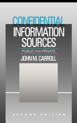 Confidential Information Sources: Public and Private - Carroll, John M