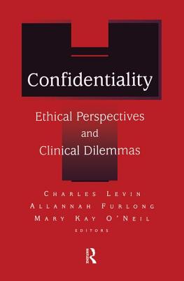 Confidentiality: Ethical Perspectives and Clinical Dilemmas - Levin, Charles D., and Furlong, Allanah, and O'Neil, Mary Kay