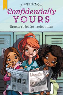 Confidentially Yours #1: Brooke's Not-So-Perfect Plan - Whittemore, Jo