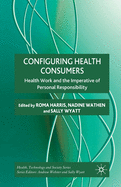 Configuring Health Consumers: Health Work and the Imperative of Personal Responsibility