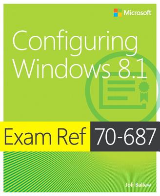 Configuring Windows 8.1: Exam Ref 70-687 - Ballew, Joli