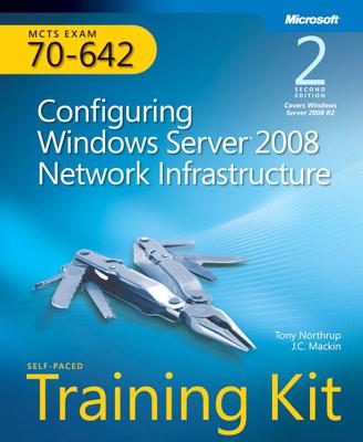 Configuring Windows Server (R) 2008 Network Infrastructure (2nd Edition): MCTS Self-Paced Training Kit (Exam 70-642) - Mackin, J.C., and Northrup, Tony
