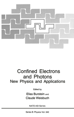 Confined Electrons and Photons: New Physics and Applications - Burstein, Elias (Editor), and Weisbuch, Claude (Editor)