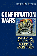 Confirmation Wars: Preserving Independent Courts in Angry Times