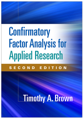Confirmatory Factor Analysis for Applied Research - Brown, Timothy A, Professor, PsyD
