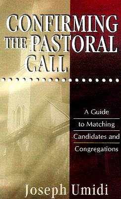 Confirming the Pastoral Call: A Guide to Matching Candidates and Congregations - Umidi, Joseph