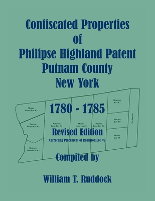 Confiscated Properties of Philipse Highland Patent, Putnam County, New York, 1780-1785, Revised Edition - Ruddock, William T