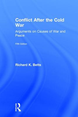 Conflict After the Cold War: Arguments on Causes of War and Peace - Betts, Richard, Jr. (Editor)