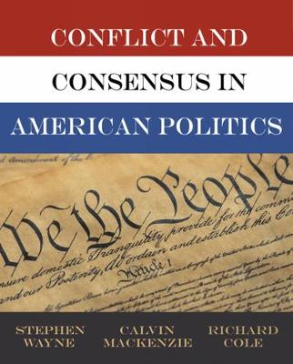 Conflict and Consensus in American Politics - Wayne, Stephen J, and MacKenzie, Calvin, and Cole, Richard